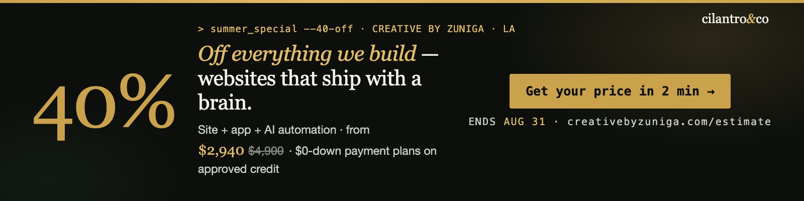 Creative By Zuniga - 40% off everything we build through Aug 31. Websites, apps and AI automation from $2,940.